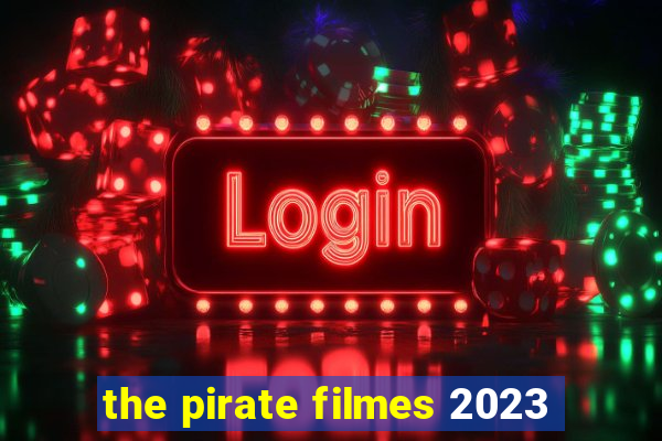 the pirate filmes 2023